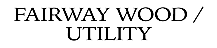 FAIRWAY WOOD / UTILITY